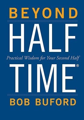 Beyond Halftime: Practical Wisdom for Your Second Half by Bob Buford