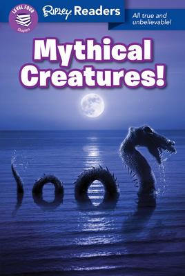 Ripley Readers LEVEL4 LIB EDN Mythical Creatures! by Ripley's Believe It Or Not!