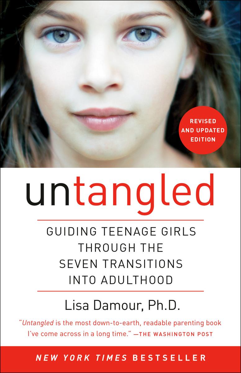 Untangled: Guiding Teenage Girls Through the Seven Transitions into Adulthood by Lisa Damour