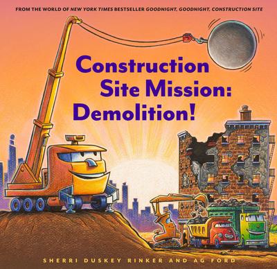 Construction Site Mission: Demolition by Sherri Duskey Rinker & AG Ford
