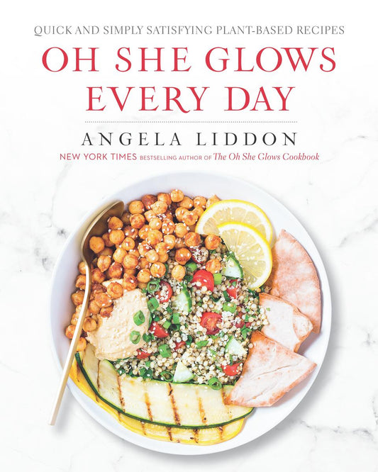 Oh She Glows Every Day: Quick and Simply Satisfying Plant-Based Recipes by Angela Liddon