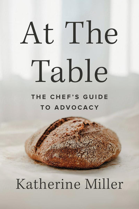 At the Table: The Chef's Guide to Advocacy by Katherine Miller