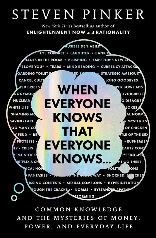 When Everyone Knows That Everyone Knows . . .: Common Knowledge and the Mysteries of Money, Power, and Everyday Life by Steven Pinker