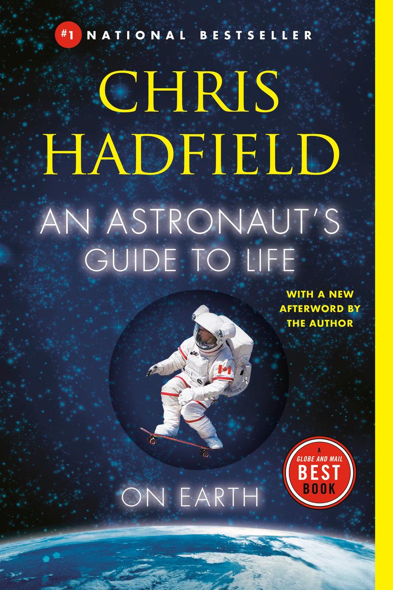 An Astronaut's Guide to Life on Earth by Chris Hadfield