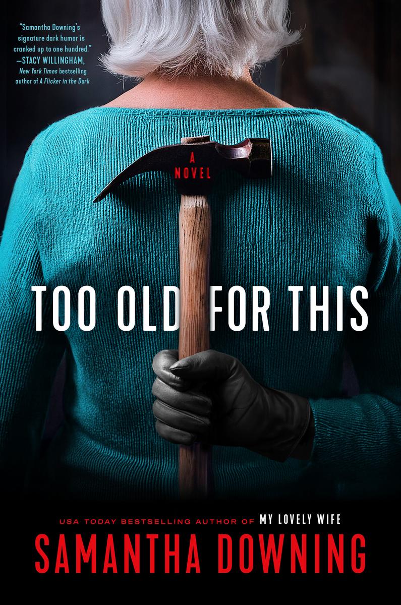 Too Old for This by Samantha Downing (Preorder)