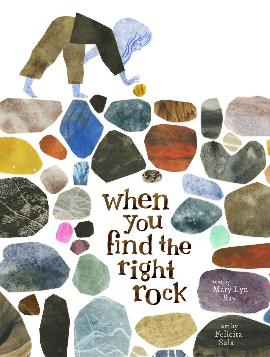 When You Find the Right Rock by Mary Lyn Ray & Felicita Sala