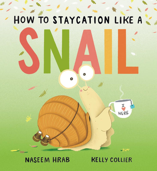 How to Staycation Like a Snail by Naseem Hrab & Kelly Collier