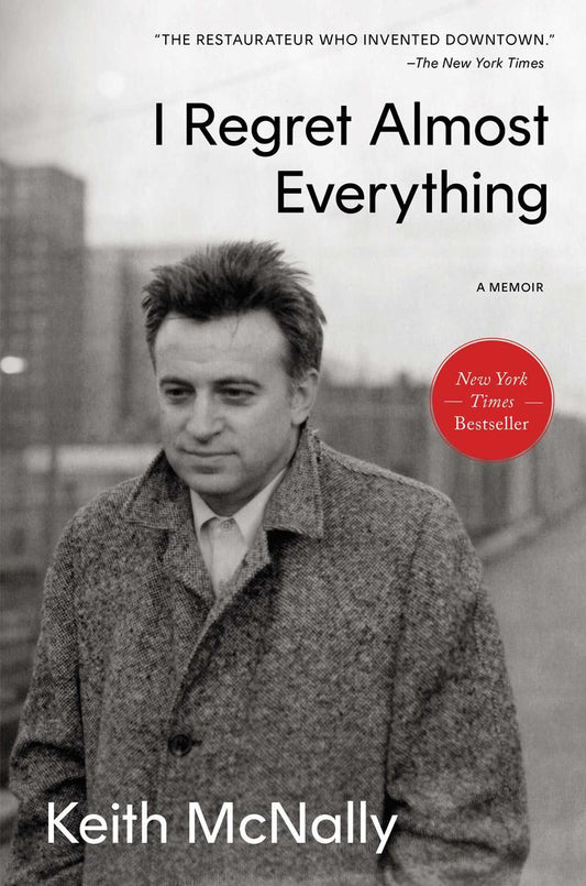 I Regret Almost Everything: A Memoir by Keith McNally