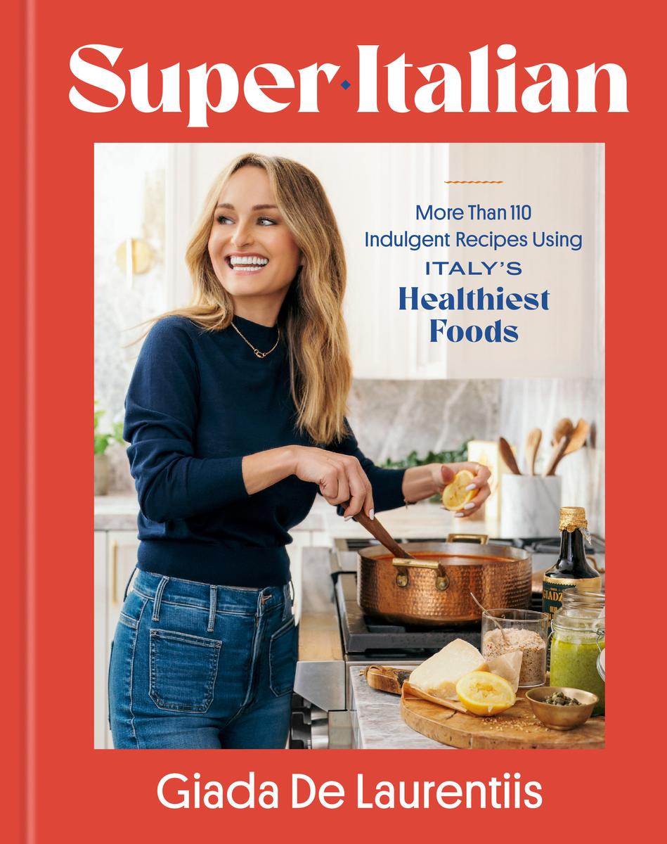 Super-Italian: More Than 110 Indulgent Recipes Using Italy's Healthiest Foods: A Cookbook by Giada De Laurentiis