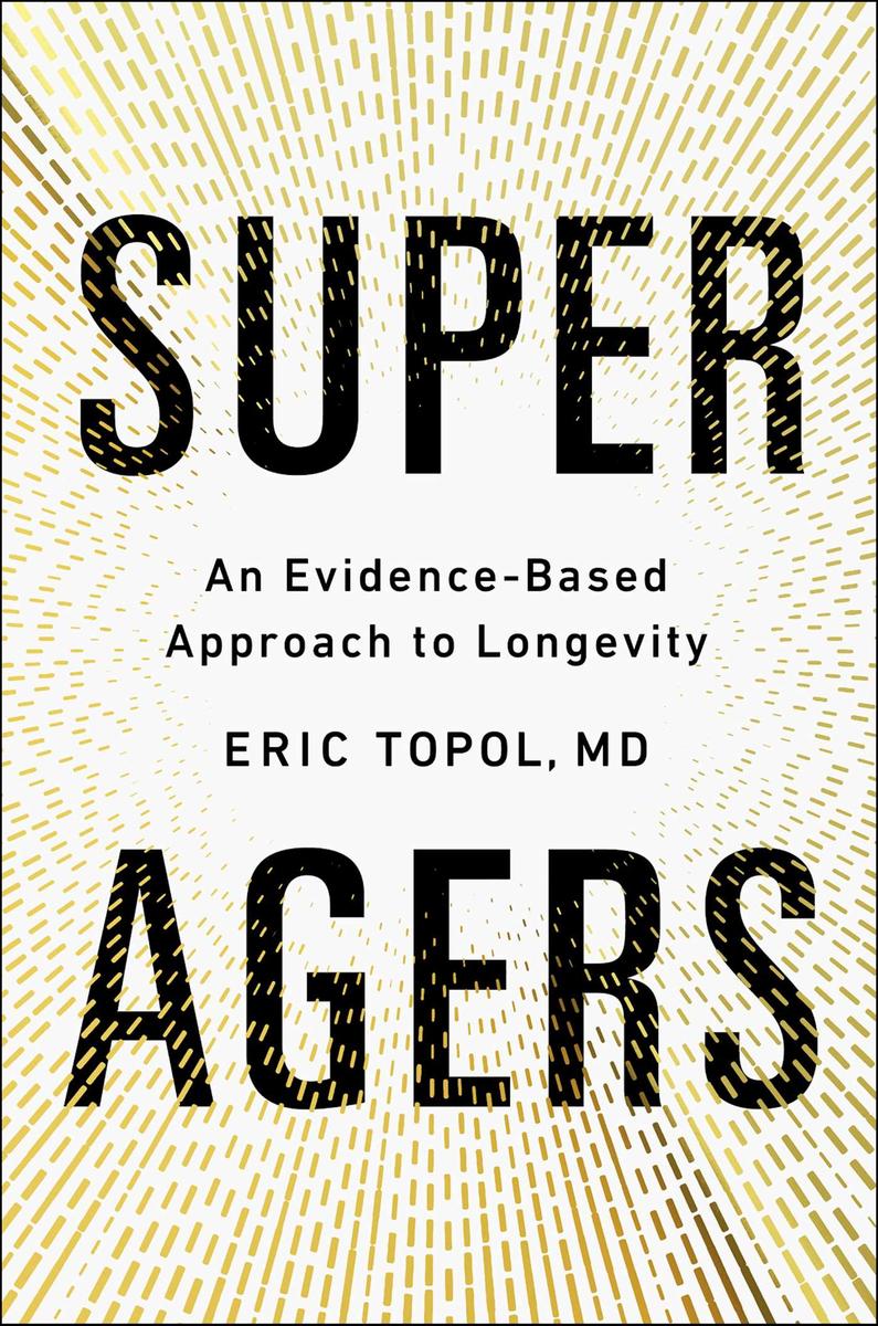 Super Agers: An Evidence-Based Approach to Longevity by Eric Topol