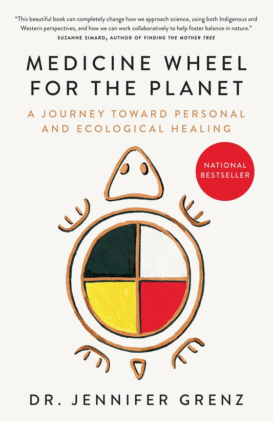 Medicine Wheel for the Planet: A Journey toward Personal and Ecological Healing by Dr. Jennifer Grenz