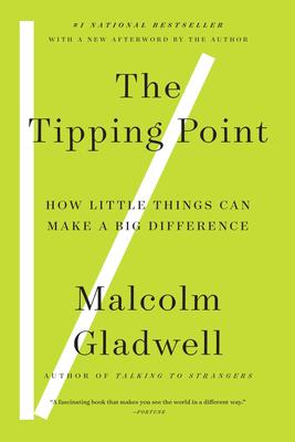 The Tipping Point: How Little Things Can Make a Big Difference by Malcolm Gladwell