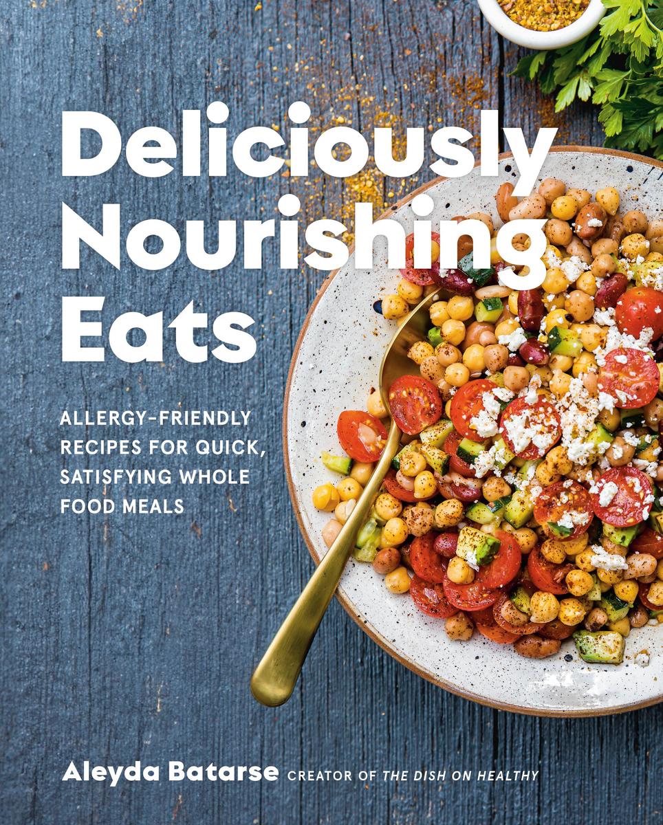 Deliciously Nourishing Eats: Allergy-Friendly Recipes for Quick, Satisfying Whole Food Meals by Aleyda Batarse by