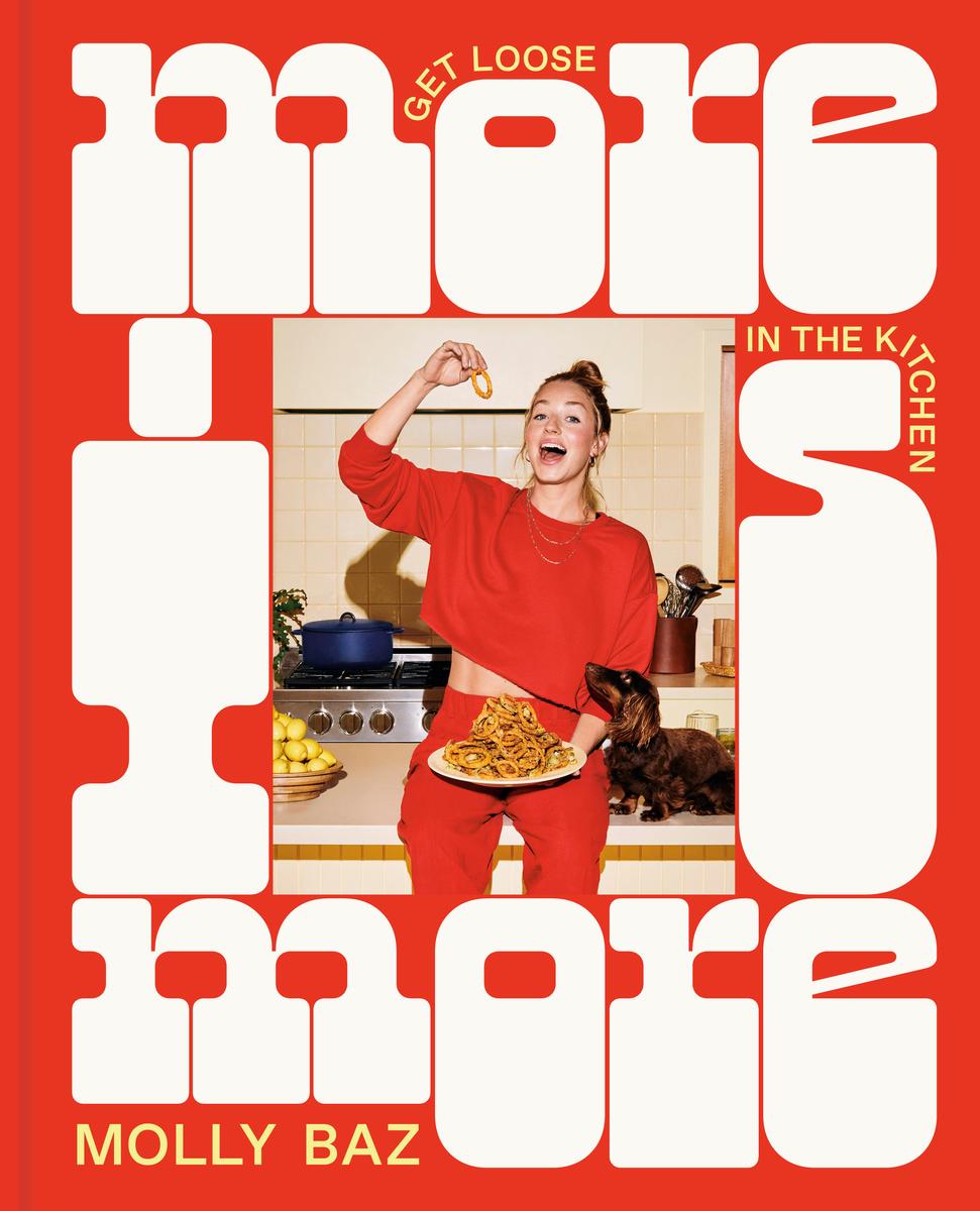 More is More: Get Loose in the Kitchen by Molly Baz