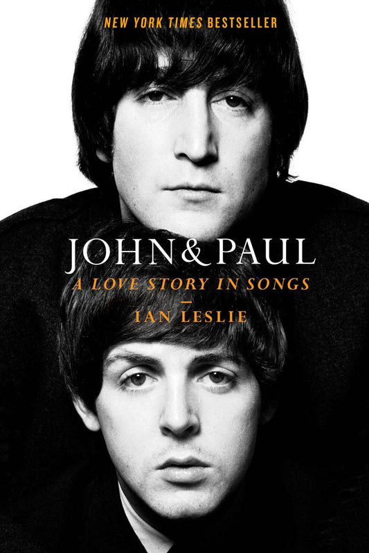 John & Paul: A Love Story in Songs by Ian Leslie