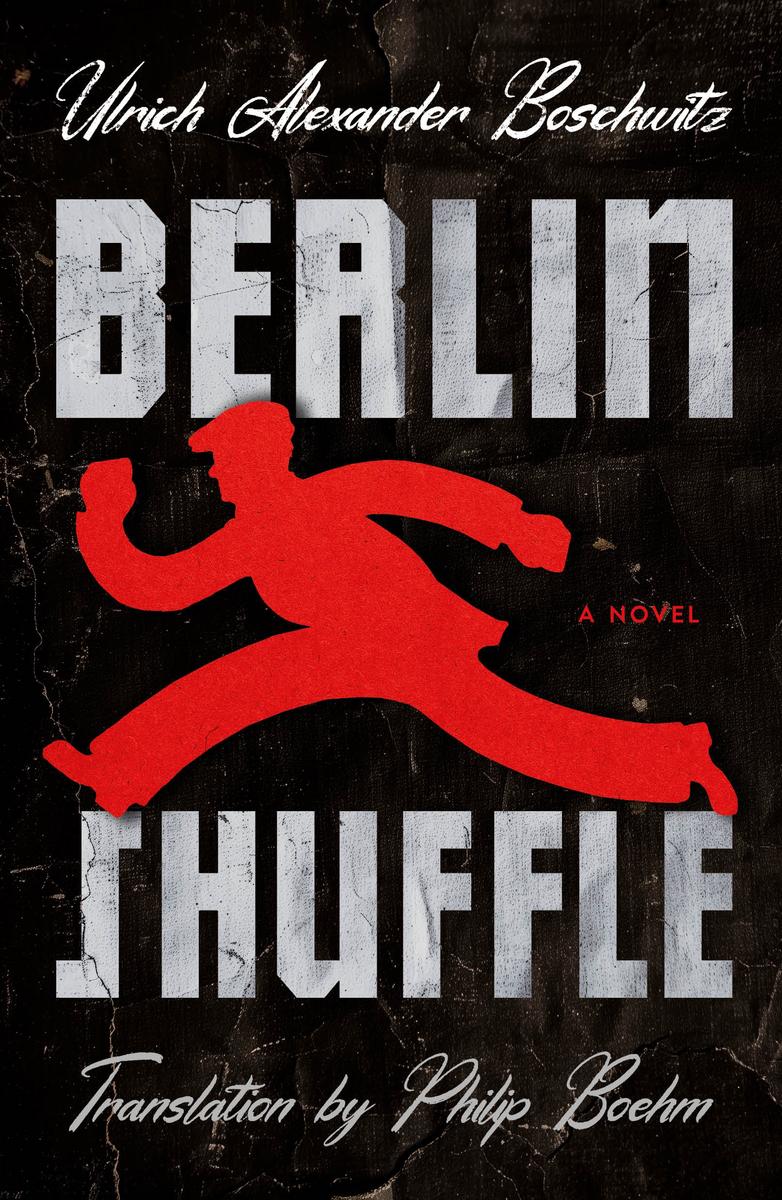 Berlin Shuffle: A Novel by Ulrich Alexander Boschwitz translated by Philip Boehm