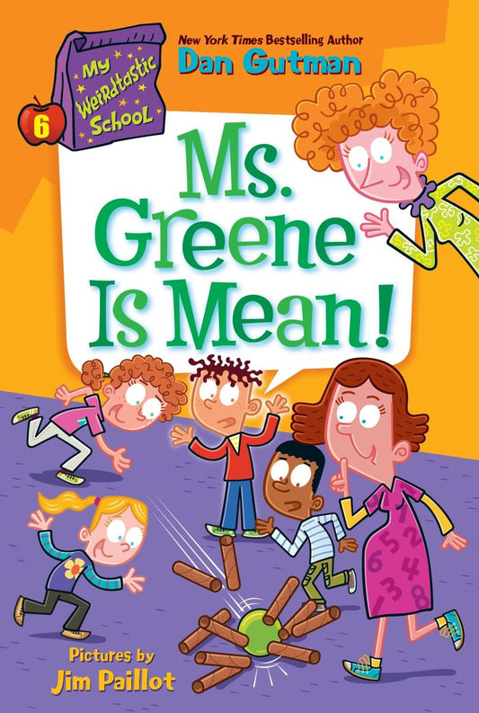 My Weirdtastic School #6: Ms. Greene Is Mean! by Dan Gutman & Jim Paillot