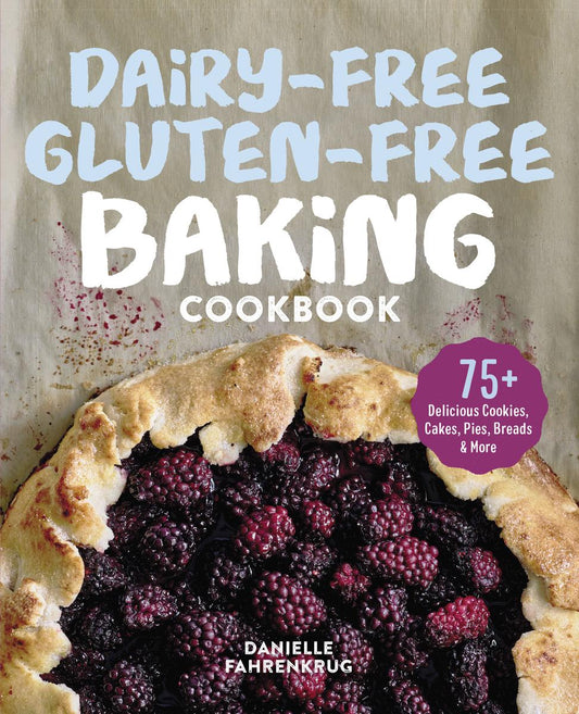 Dairy-Free Gluten-Free Baking Cookbook: 75+ Delicious Cookies, Cakes, Pies, Breads & More by Danielle Fahrenkrug