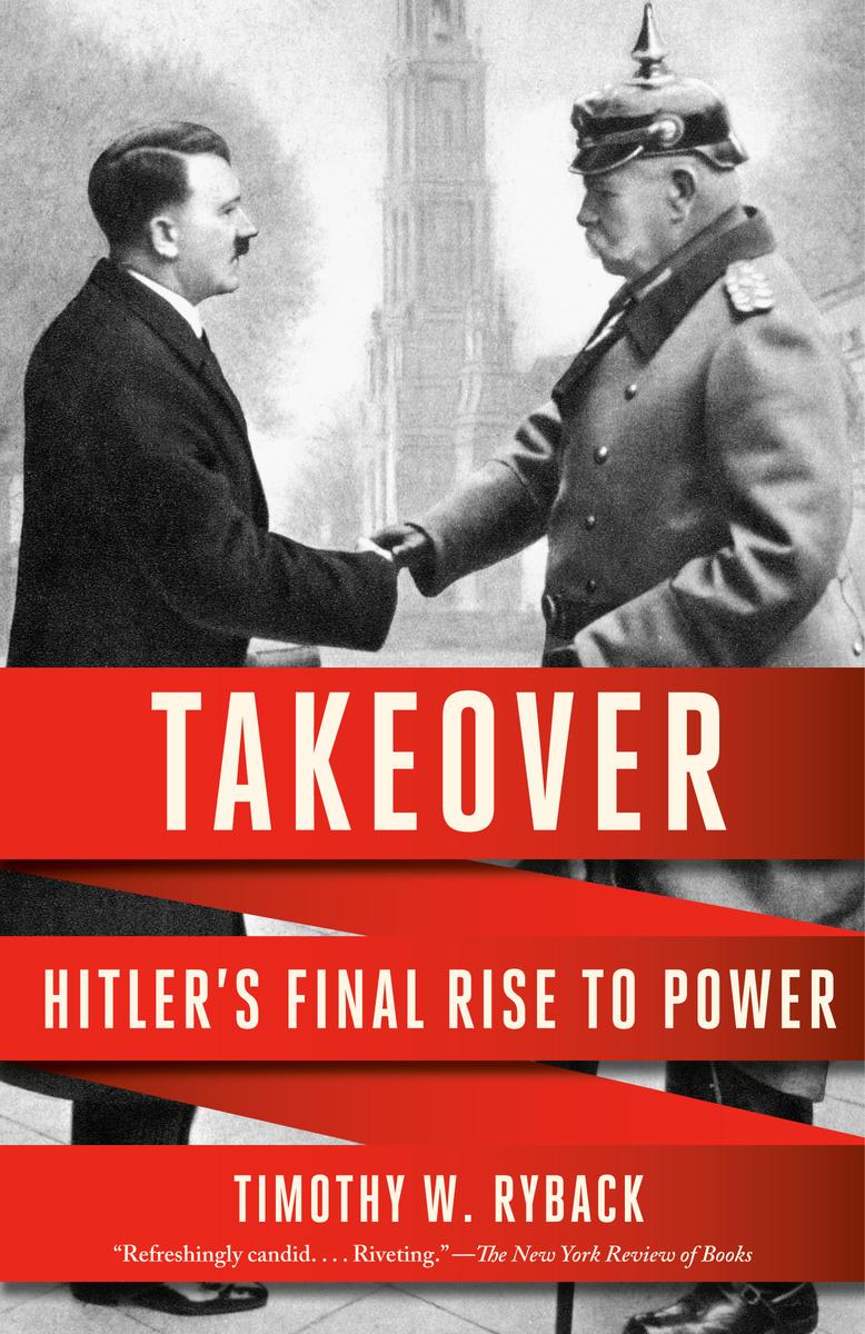Takeover: Hitler's Final Rise to Power by Timothy W. Ryback