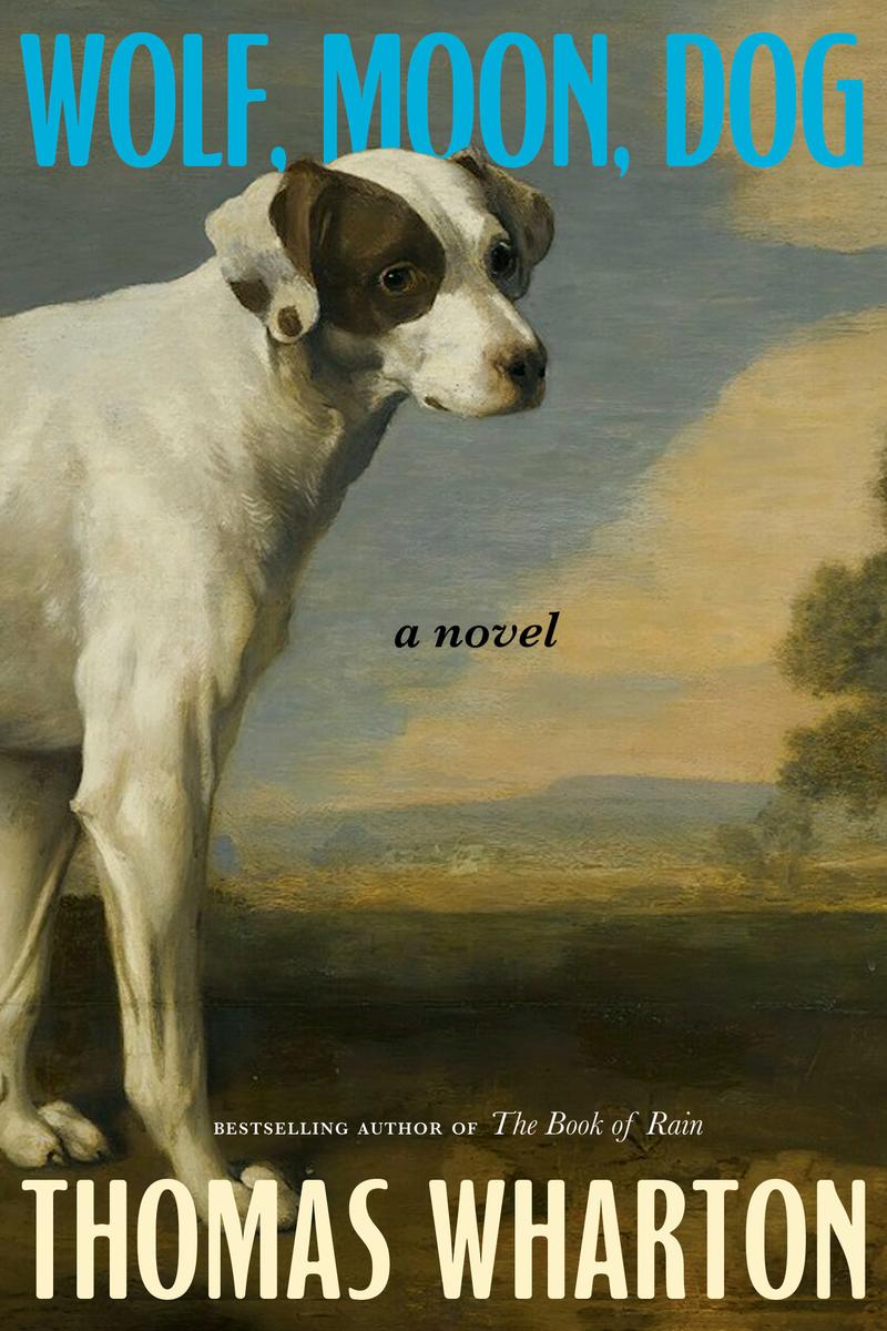 Wolf, Moon, Dog: A Novel by Thomas Wharton