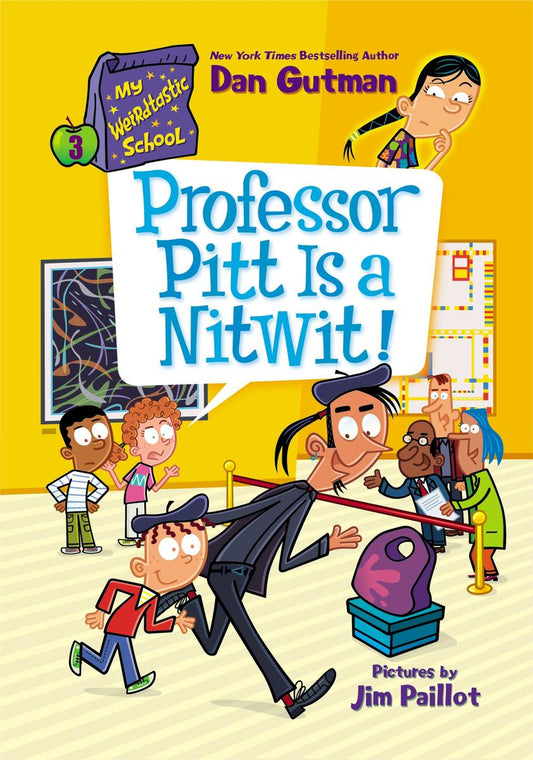 My Weirdtastic School #3: Professor Pitt Is a Nitwit! by Dan Gutman & Jim Paillot