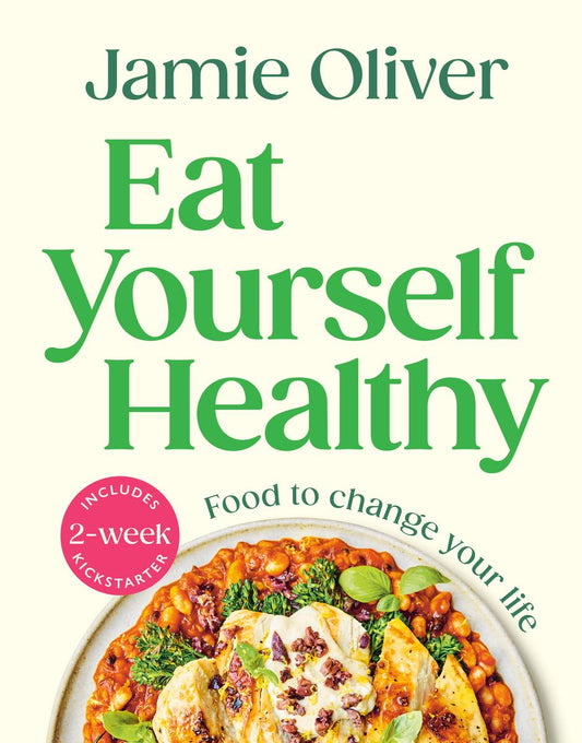 Eat Yourself Healthy: Food to Change Your Life by Jamie Oliver (Preorder)