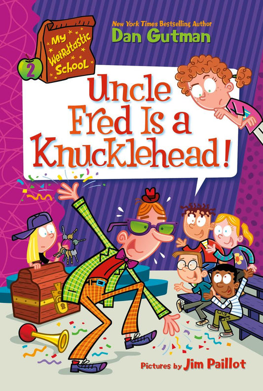 My Weirdtastic School #2: Uncle Fred Is a Knucklehead! by Dan Gutman & Jim Paillot
