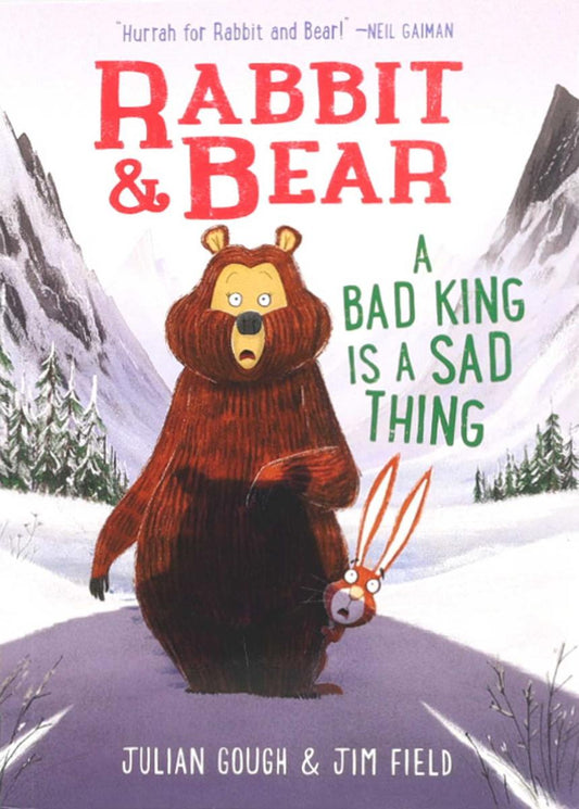 Rabbit & Bear: A Bad King Is a Sad Thing Julian Gough & Jim Field
