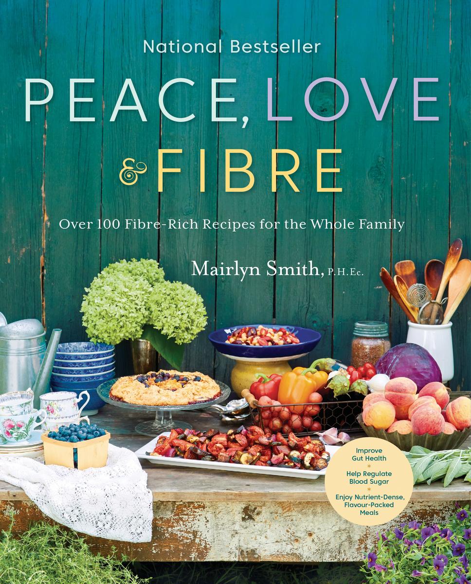 Peace, Love and Fibre: Over 100 Fibre-Rich Recipes for the Whole Family by Marilyn Smith