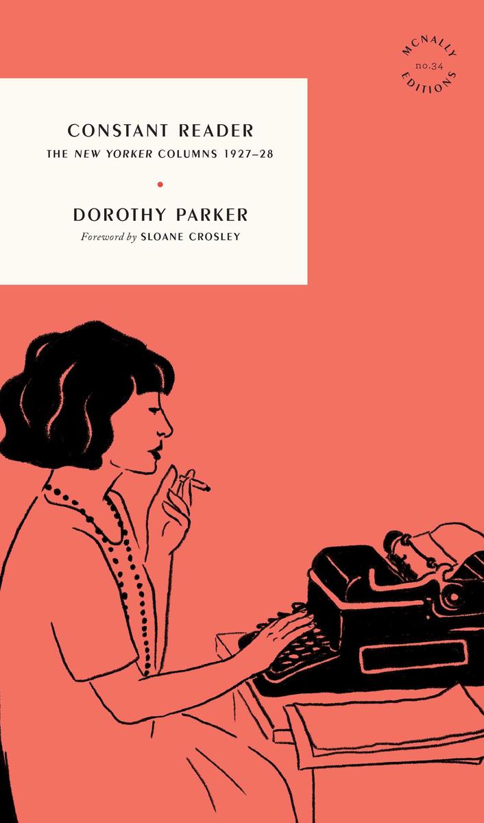 Constant Reader: The New Yorker Columns 1927-28 by Dorothy Parker & Sloane Crosley