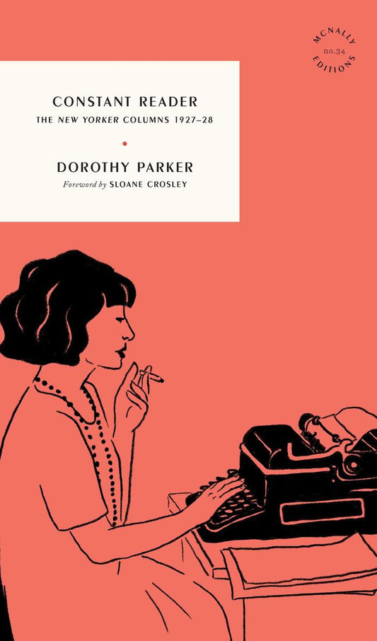 Constant Reader: The New Yorker Columns 1927-28 by Dorothy Parker & Sloane Crosley