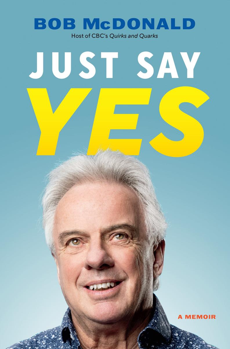 Just Say Yes: A Memoir by Bob McDonald