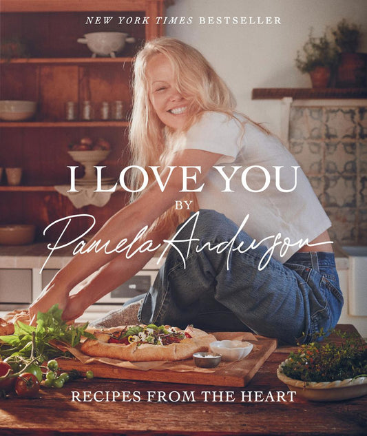 I Love You: Recipes from the Heart (A Cookbook) by Pamela Anderson