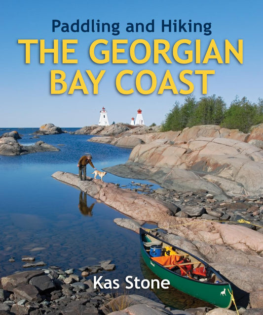 Paddling and Hiking the Georgian Bay Coast by Kas Stone