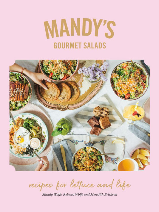 Mandy's Gourmet Salads: Recipes for Lettuce and Life by Mandy Wolfe & Rebecca Wolfe & Meredith Erickson