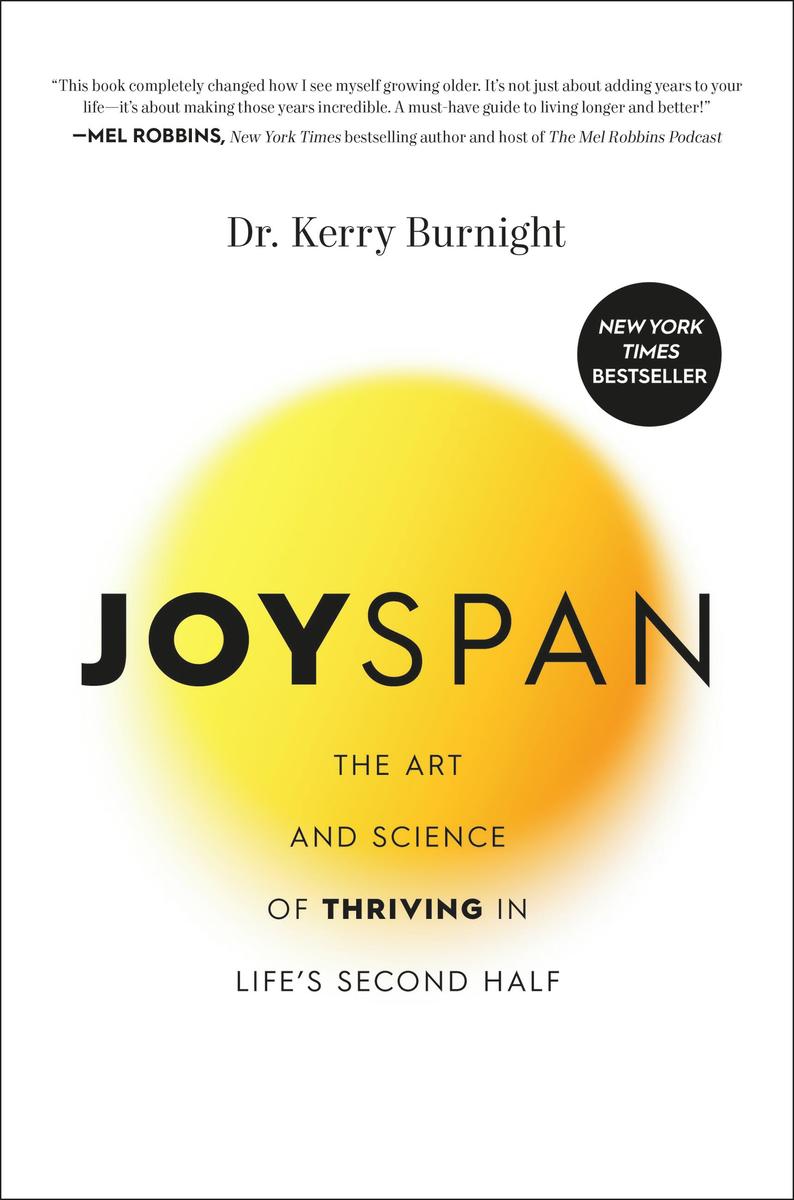 Joyspan: The Art and Science of Thriving in Life’s Second Half by Dr. Kerry Burnight