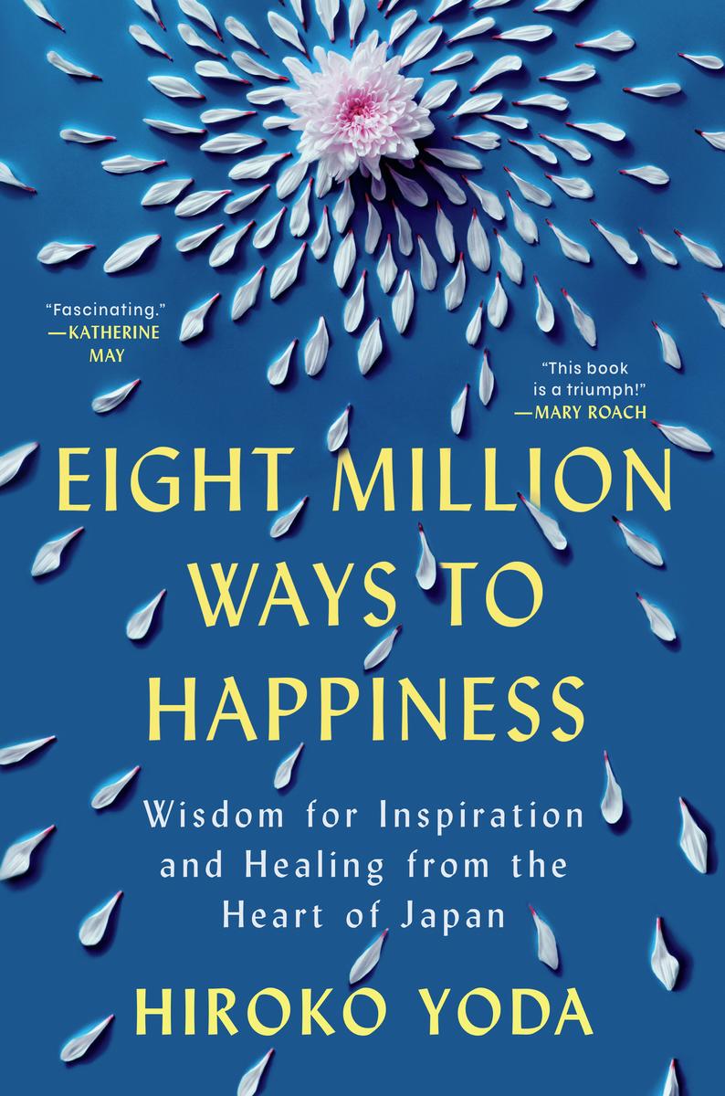 Eight Million Ways to Happiness: Wisdom for Inspiration and Healing from the Heart of Japan by Hiroko Yoda (Preorder)