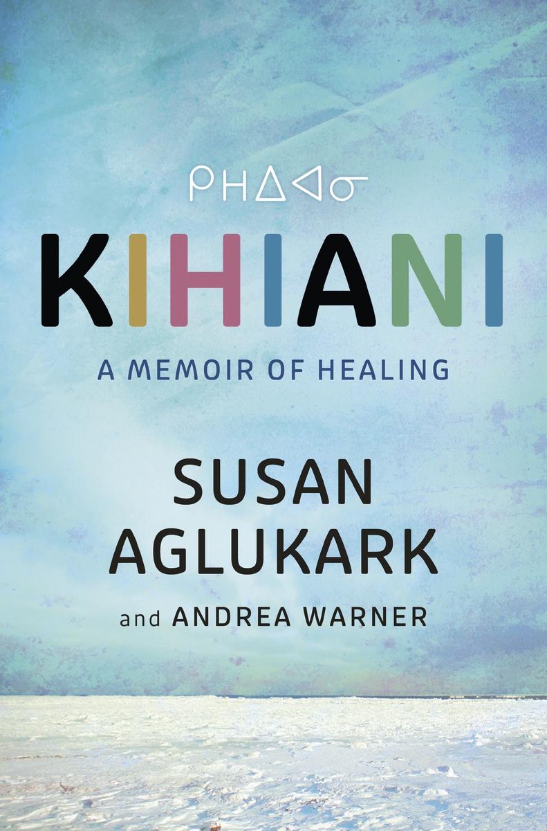Kihiani: A Memoir of Healing by Susan Aglukark & Andrea Warner