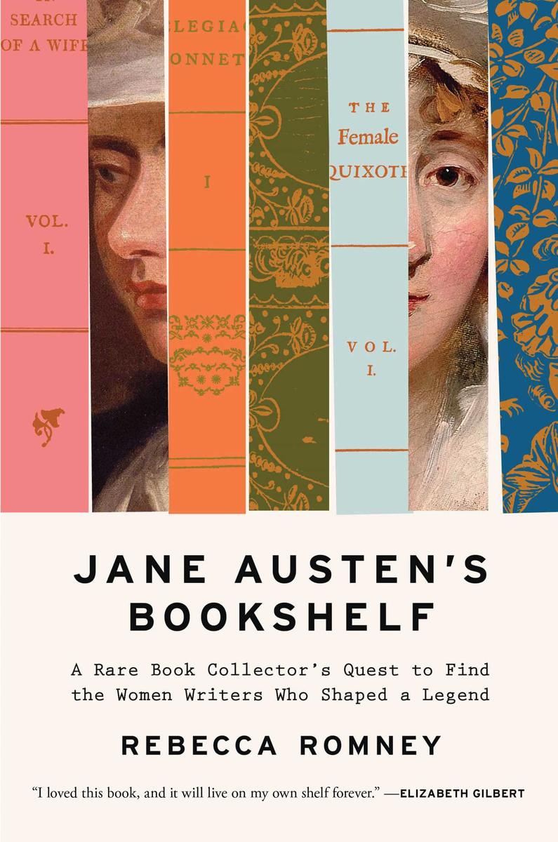 Jane Austen's Bookshelf: A Rare Book Collector's Quest to Find the Women Writers Who Shaped a Legend by Rebecca Romney