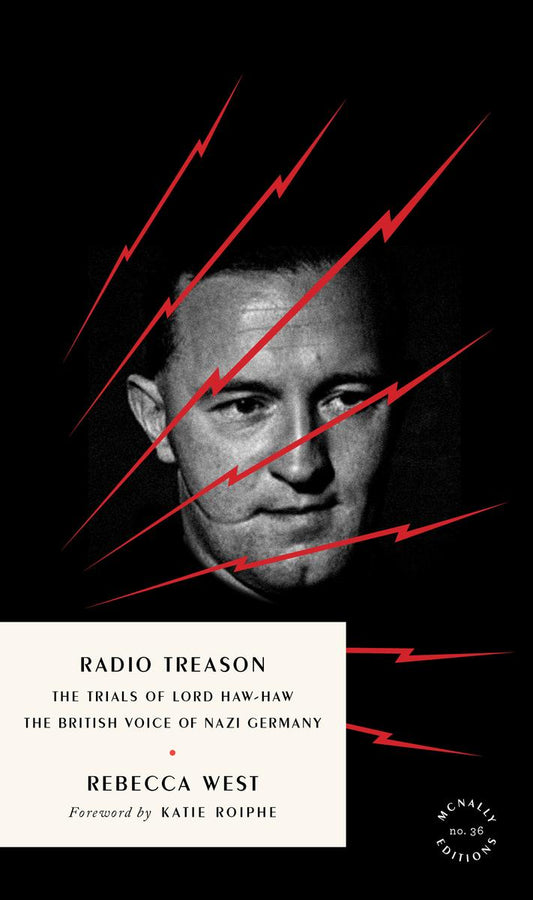 Radio Treason: The Trials of Lord Haw-Haw, the British Voice of Nazi Germany by Rebecca West & Katie Roiphe