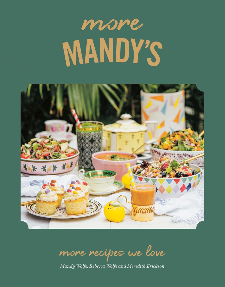 More Mandy's: More Recipes We Love by Mandy Wolfe & Rebecca Wolfe & Meredith Erickson