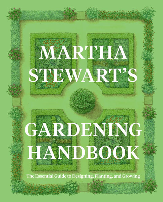 Martha Stewart's Gardening Handbook: The Essential Guide to Designing, Planting, and Growing by Martha Stewart