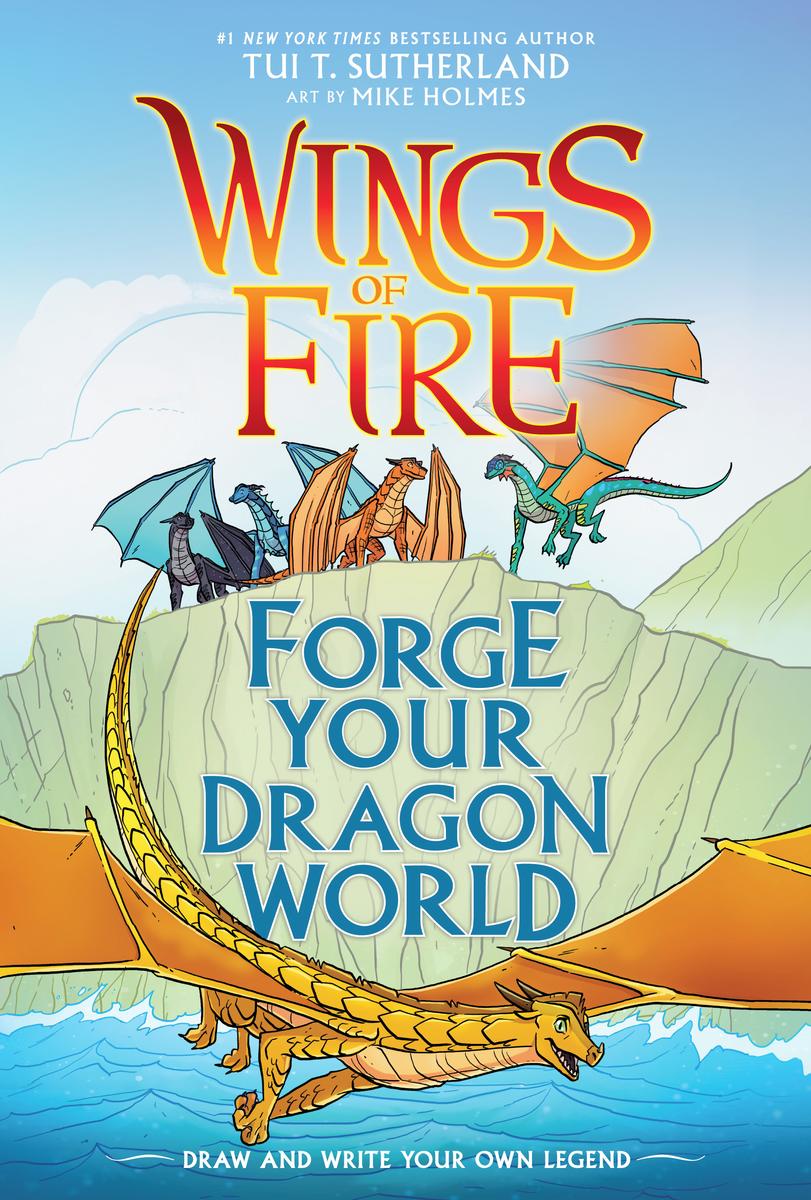 Forge Your Dragon World: A Wings of Fire Creative Guide by Tui T Sutherland & Mike Holmes