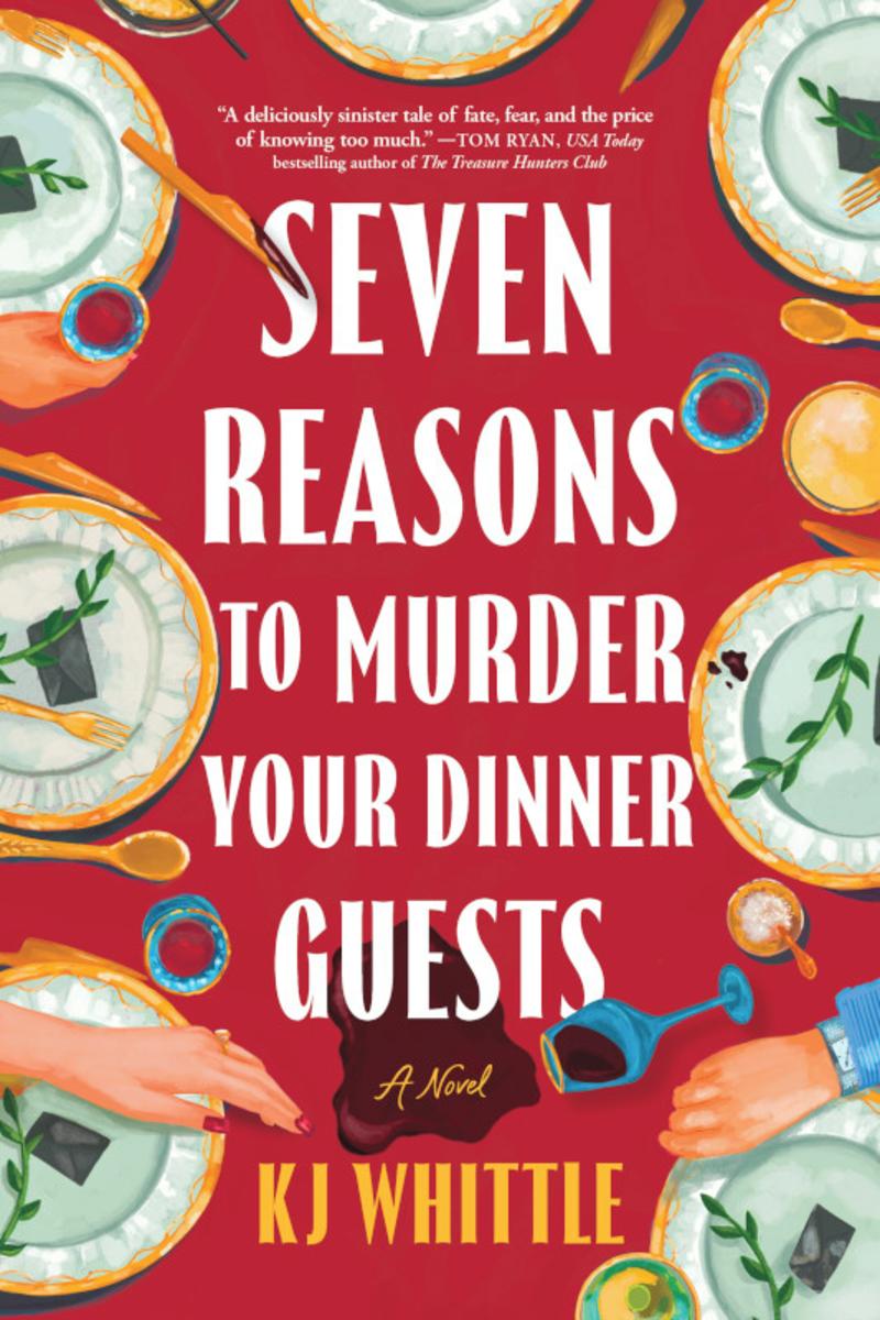 Seven Reasons to Murder Your Dinner Guests by KJ Whittle