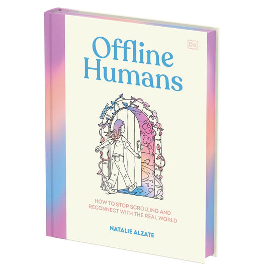 Offline Humans: How to Stop Scrolling and Reconnect with the Real World by Natalie Alzate