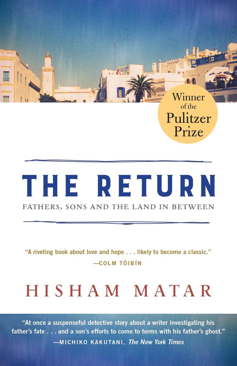 The Return: Fathers, Sons and the Land in Between by Hisham Matar