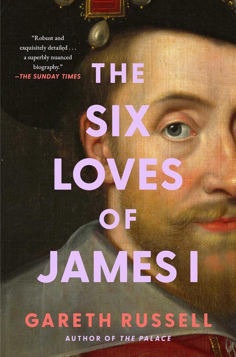 The Six Loves of James I by Gareth Russell