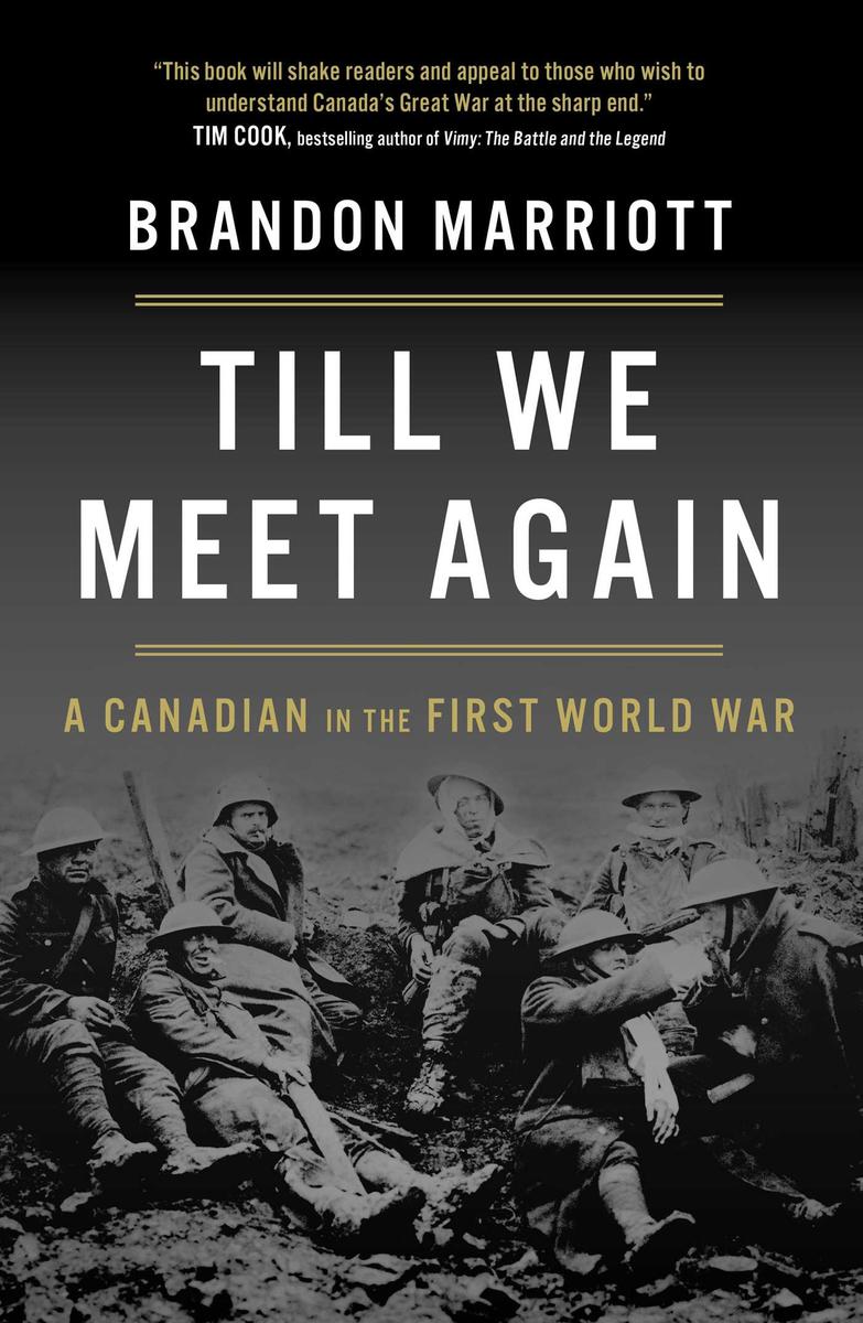 Till We Meet Again: A Canadian in the First World War by Brandon Marriott