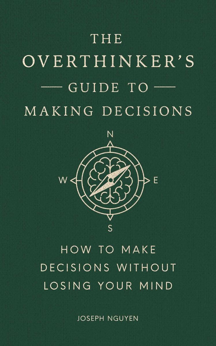 The Overthinker's Guide to Making Decisions: How to Make Decisions without Losing Your Mind by Joseph Nguyen (Preorder)