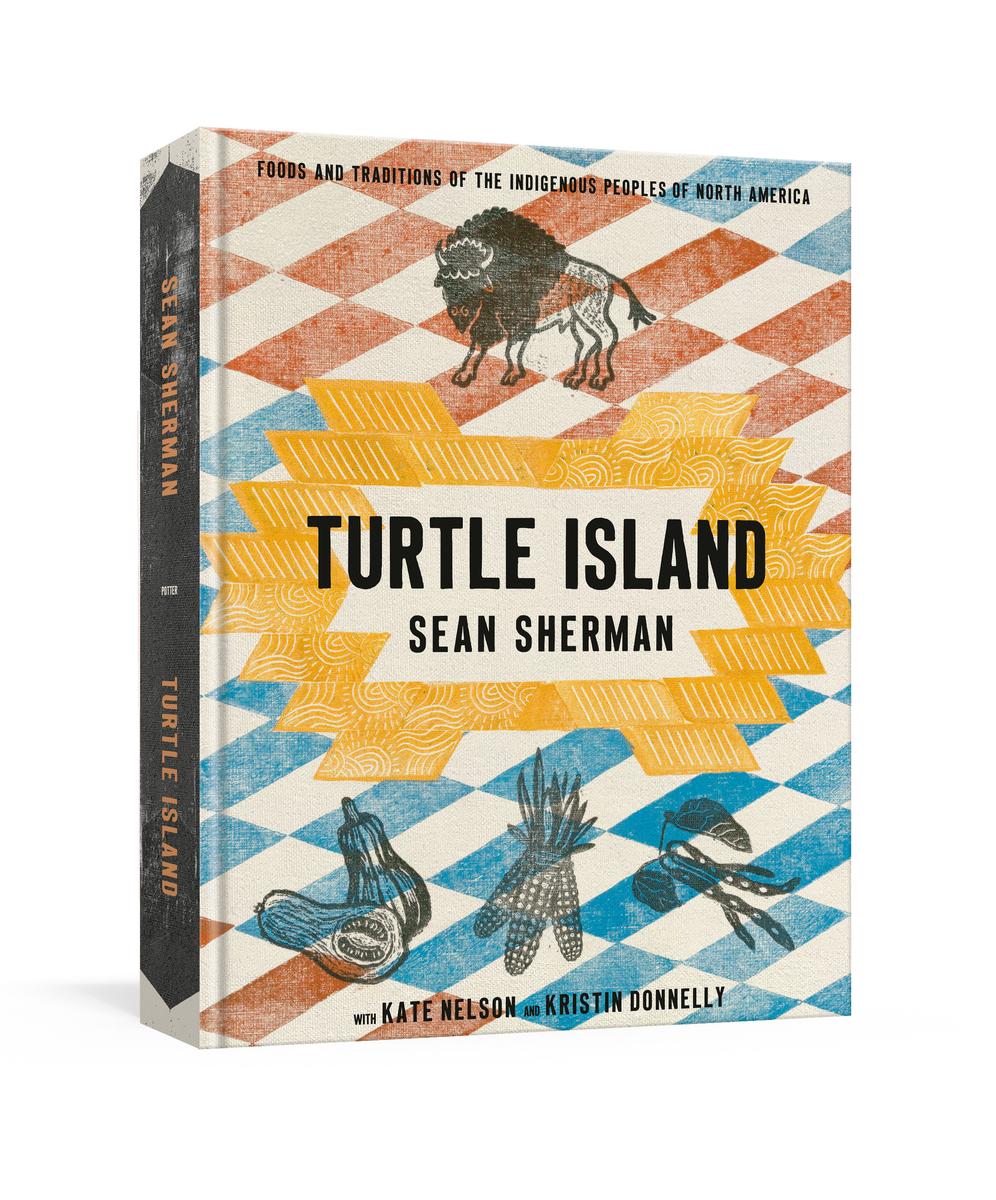 Turtle Island: Foods and Traditions of the Indigenous Peoples of North America by Sean Sherman, Kate Nelson & Kristin Donnelly (Preorder)